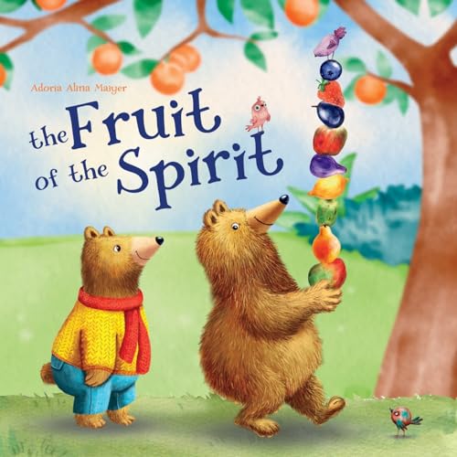 The Fruit of the Spirit: A Rhyming Children's Book About the Gift of Love, Joy, Peace, Patience, Kindness, Goodness, Faithfulness, Gentleness, and Self-control