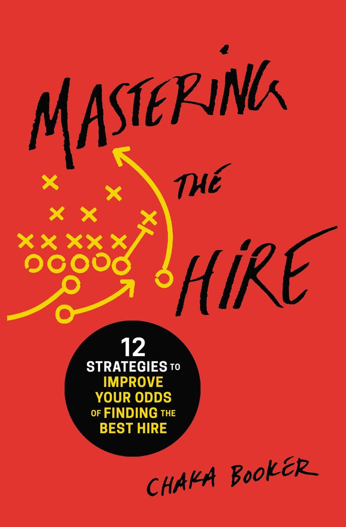 Mastering the Hire: 12 Strategies to Improve Your Odds of Finding the Best Hire